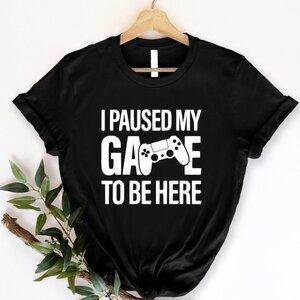 I Paused My Game to Be Here T-Shirt | Funny Gamer Quote Tee | Black Shirt S